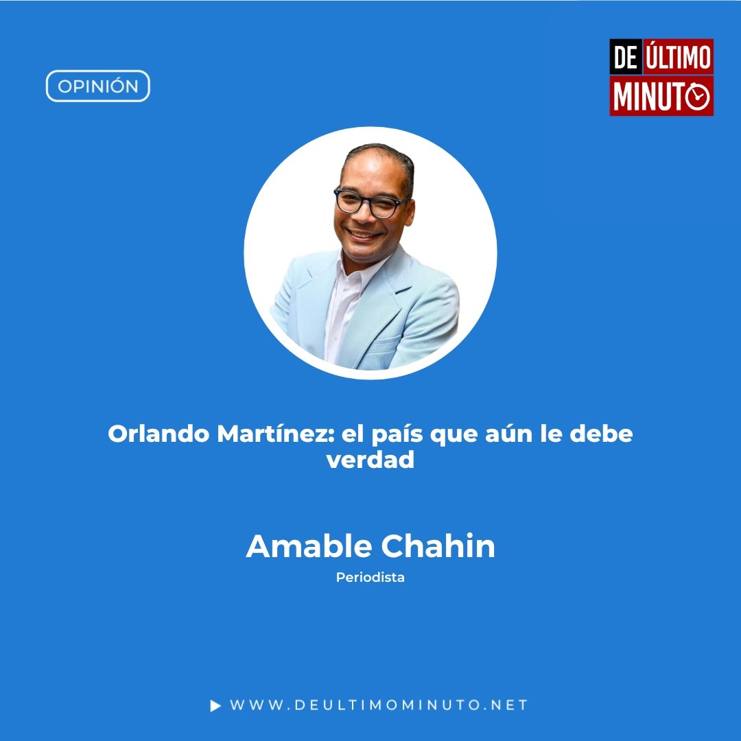 Orlando Martínez: La Verdad Pendiente que Aún Duele en República Dominicana